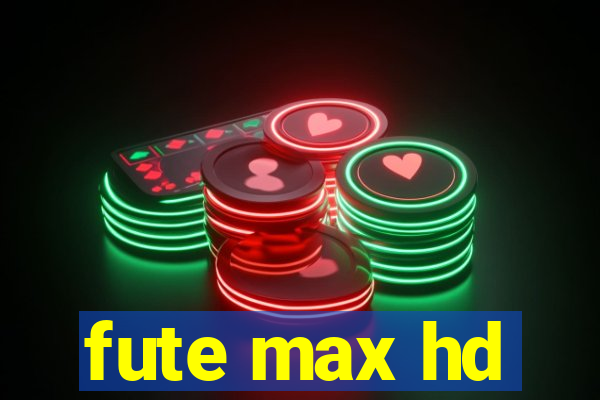 fute max hd