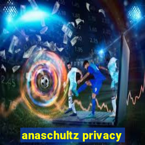 anaschultz privacy