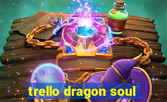 trello dragon soul