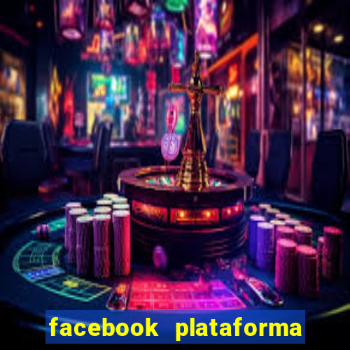 facebook plataforma pagando no cadastro