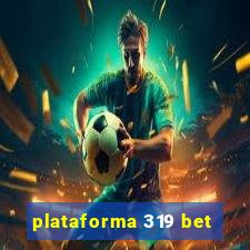 plataforma 319 bet