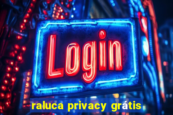 raluca privacy grátis