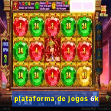 plataforma de jogos 6k