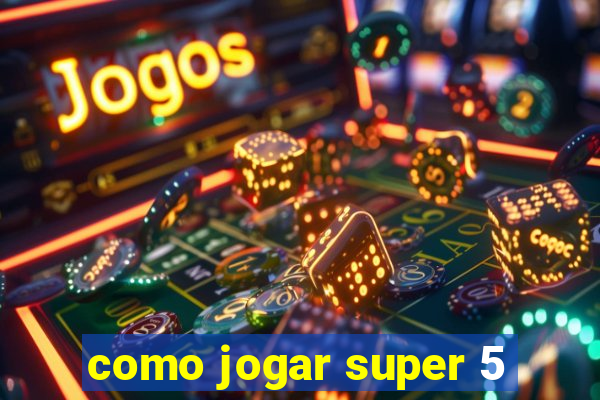 como jogar super 5