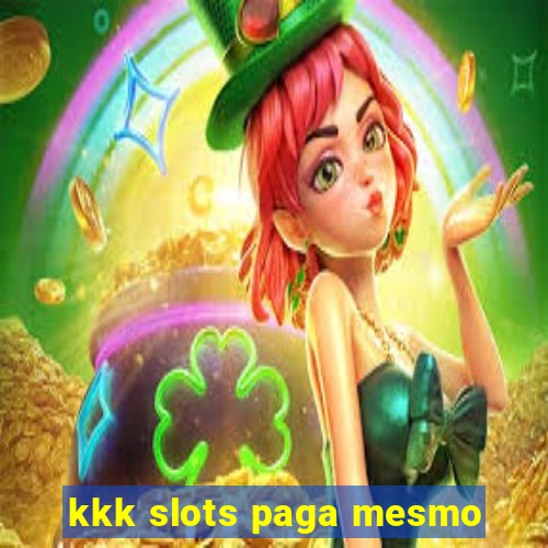 kkk slots paga mesmo