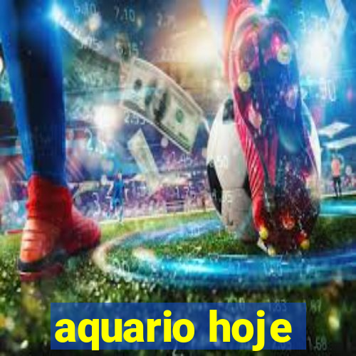 aquario hoje