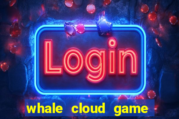 whale cloud game site oficial