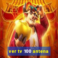 ver tv 100 antena