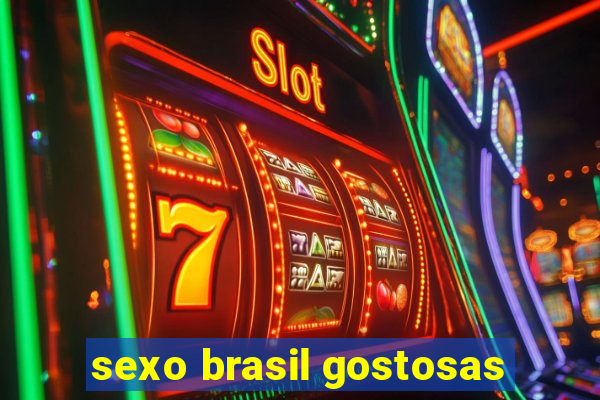 sexo brasil gostosas