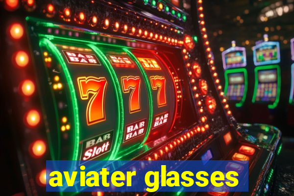 aviater glasses