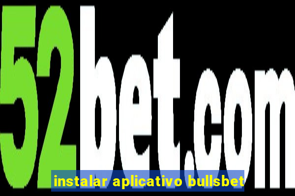 instalar aplicativo bullsbet