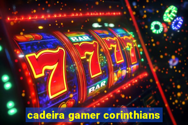 cadeira gamer corinthians