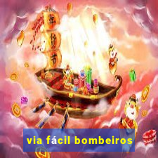 via fácil bombeiros