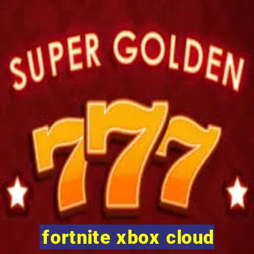 fortnite xbox cloud