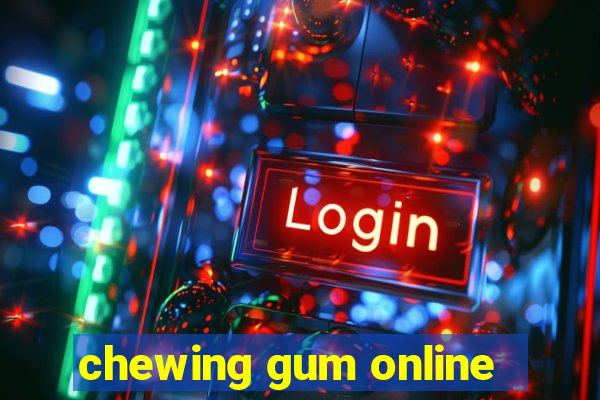 chewing gum online