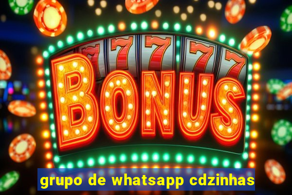 grupo de whatsapp cdzinhas