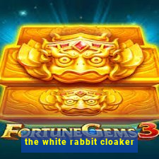 the white rabbit cloaker