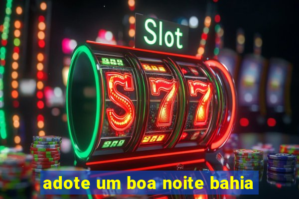 adote um boa noite bahia