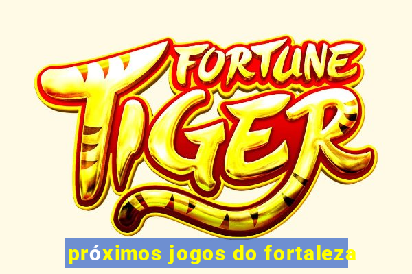 próximos jogos do fortaleza