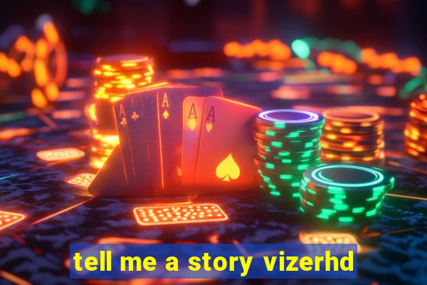 tell me a story vizerhd