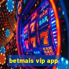 betmais vip app