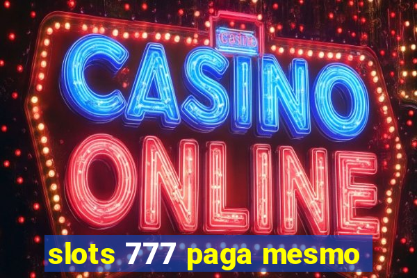 slots 777 paga mesmo