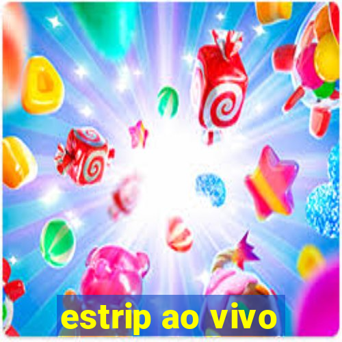 estrip ao vivo