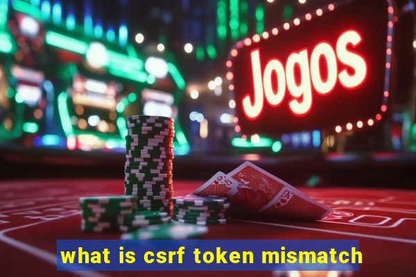 what is csrf token mismatch