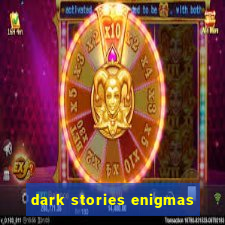 dark stories enigmas