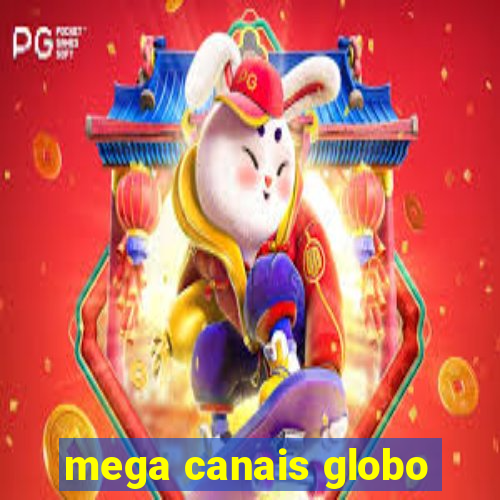 mega canais globo