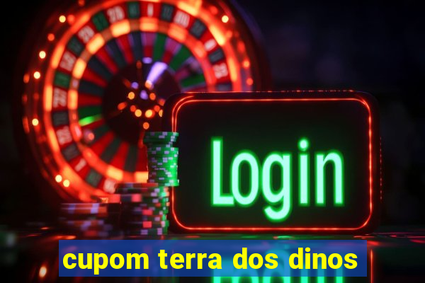 cupom terra dos dinos