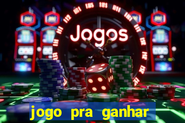 jogo pra ganhar dinheiro rapido