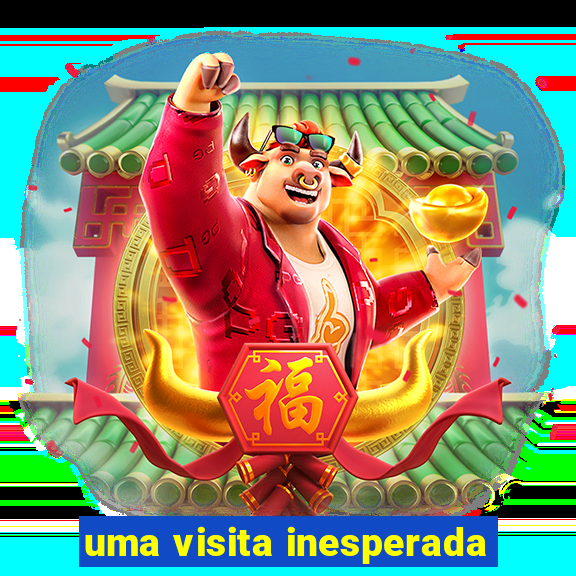 uma visita inesperada