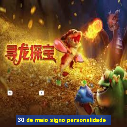 30 de maio signo personalidade