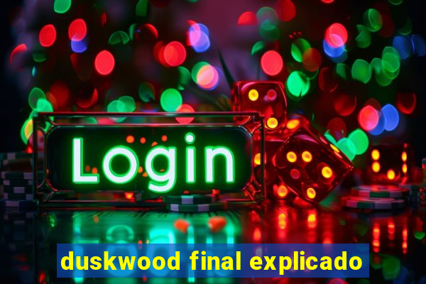 duskwood final explicado