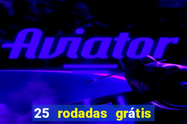 25 rodadas grátis no cadastro