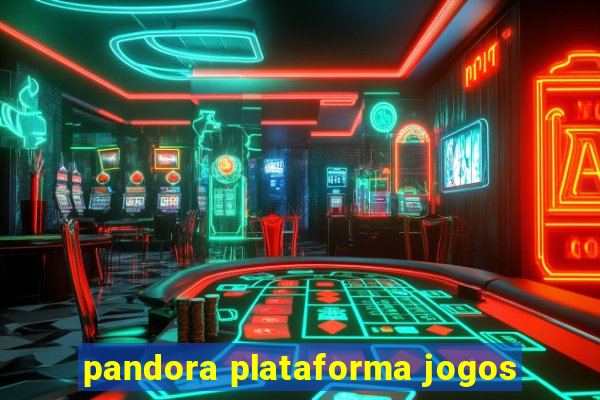 pandora plataforma jogos