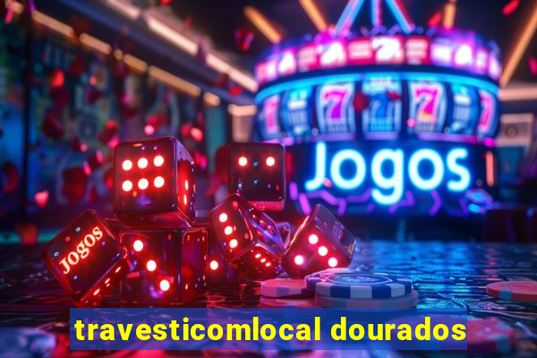 travesticomlocal dourados