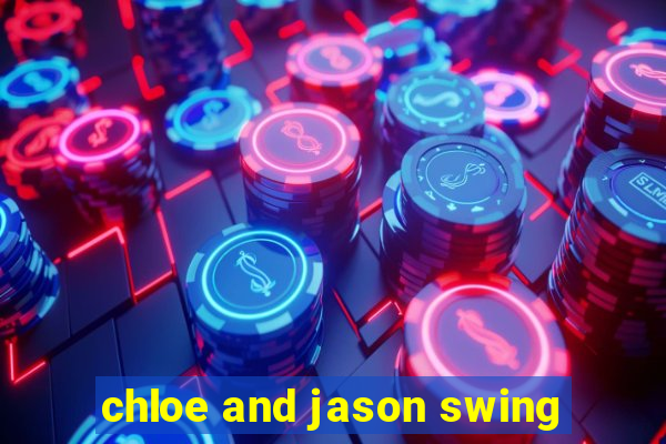 chloe and jason swing