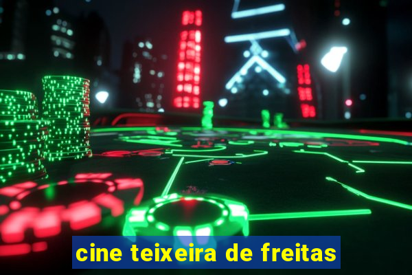 cine teixeira de freitas