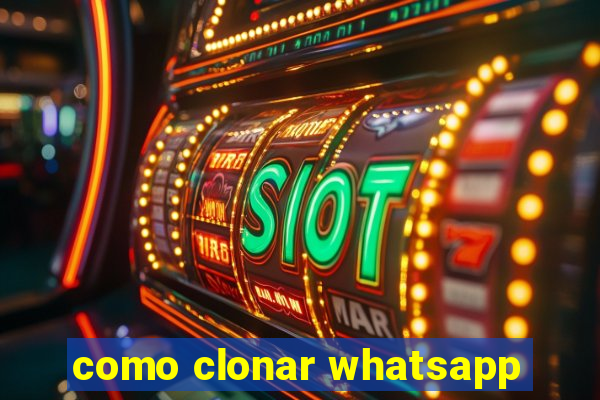 como clonar whatsapp