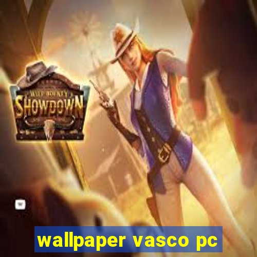 wallpaper vasco pc