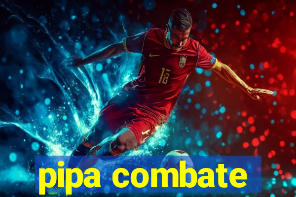 pipa combate