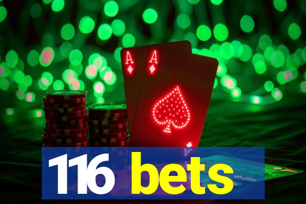 116 bets