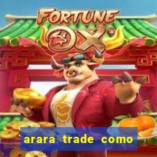 arara trade como ganhar dinheiro