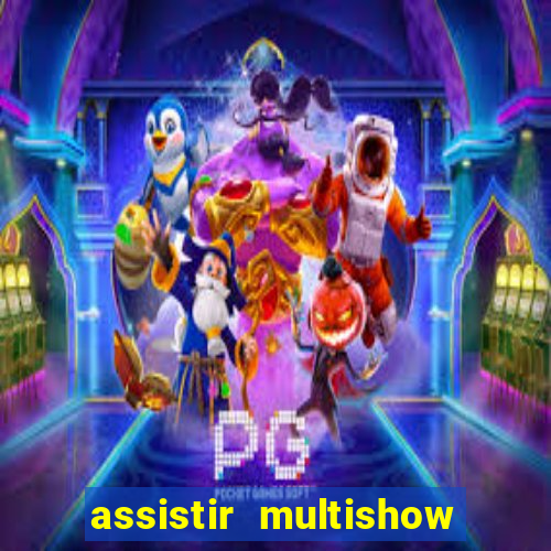 assistir multishow ao vivo grátis