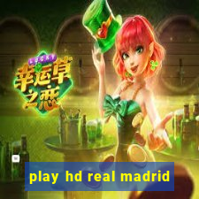 play hd real madrid