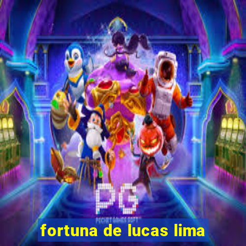 fortuna de lucas lima