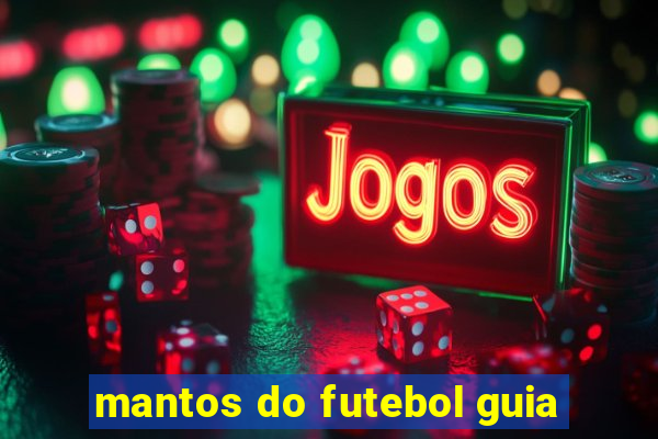 mantos do futebol guia