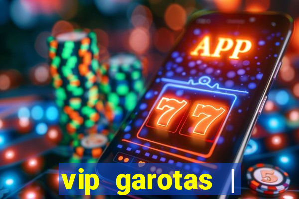 vip garotas | acompanhantes santa maria